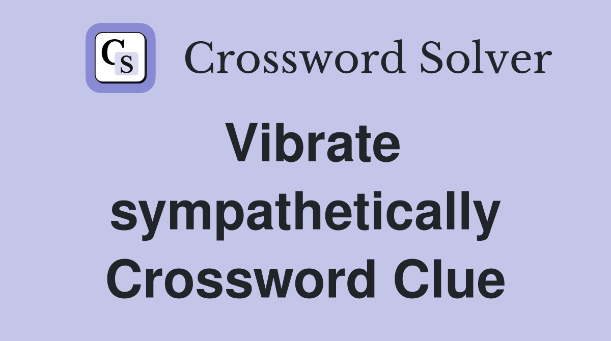 Vibrate sympathetically Crossword Clue