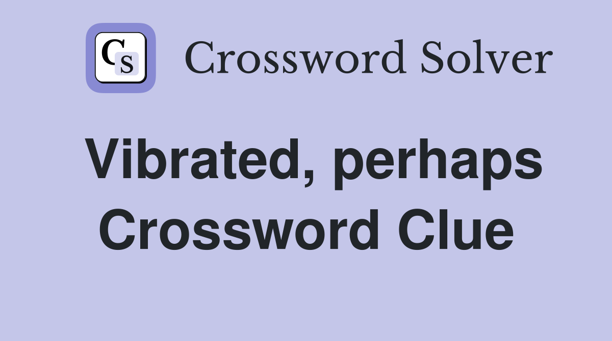 Vibrated, perhaps Crossword Clue