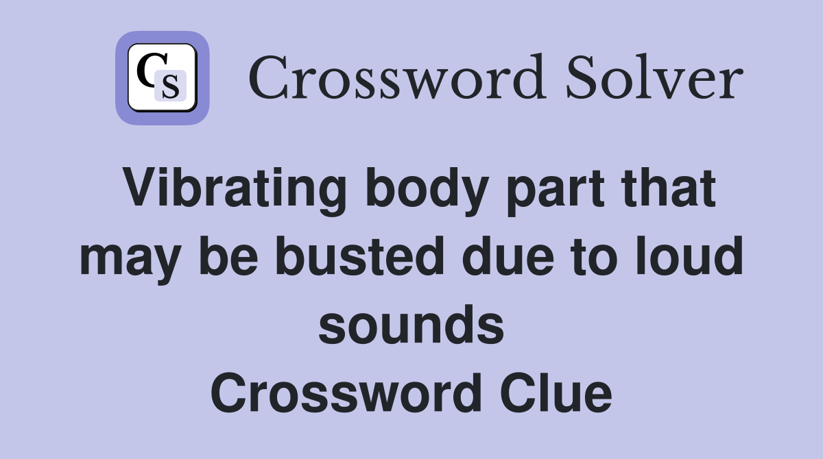 Vibrating body part that may be busted due to loud sounds Crossword Clue