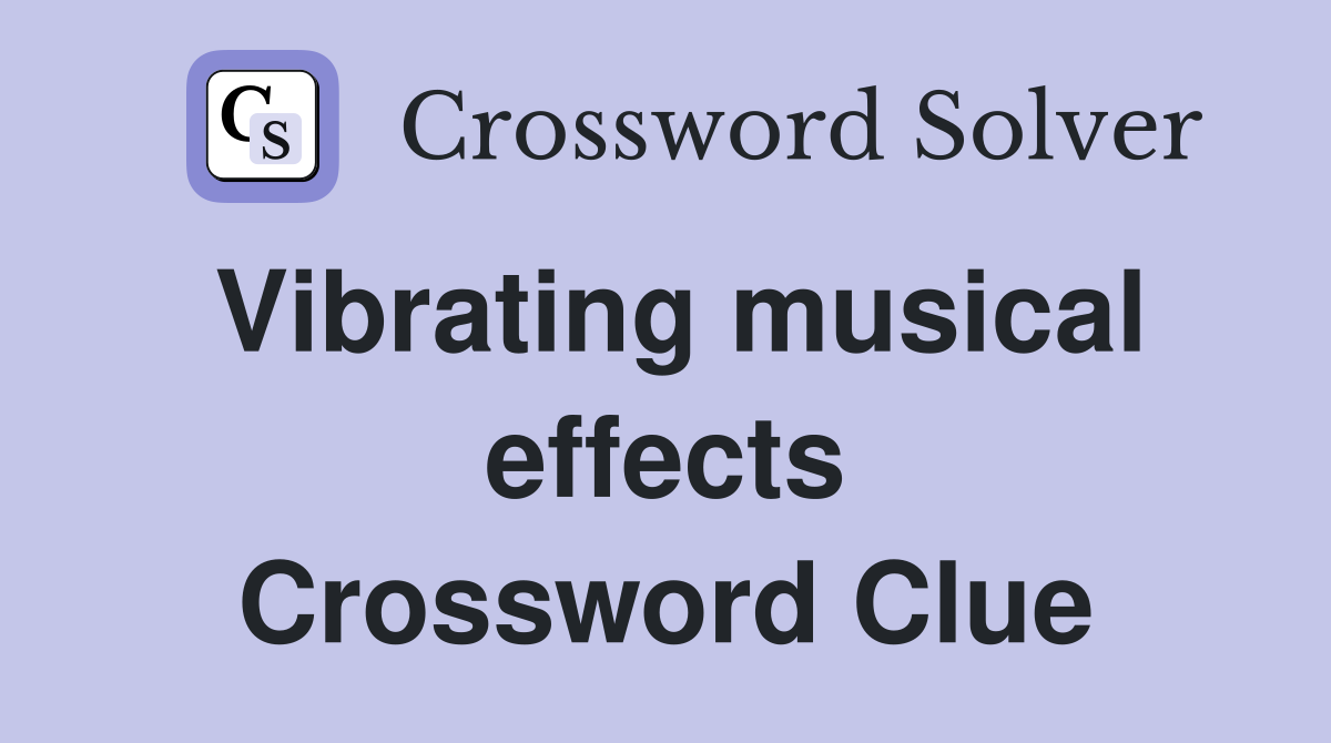 Vibrating musical effects Crossword Clue