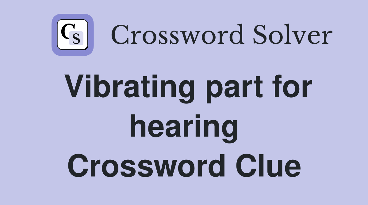 Vibrating part for hearing Crossword Clue