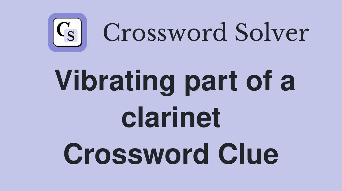 Vibrating part of a clarinet Crossword Clue