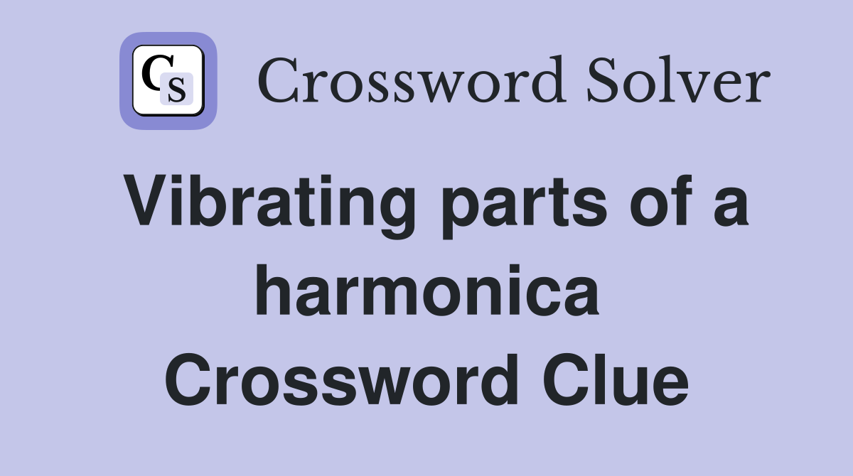 Vibrating parts of a harmonica Crossword Clue