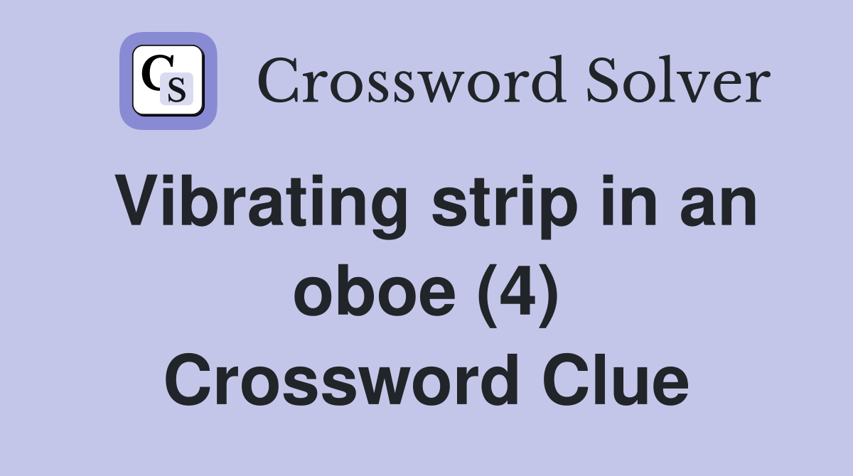 Vibrating strip in an oboe (4) Crossword Clue