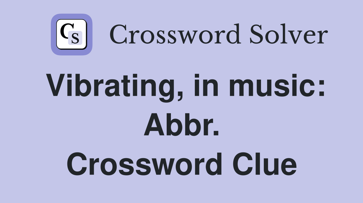 Vibrating, in music: Abbr. Crossword Clue