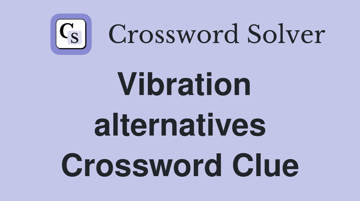 Vibration alternatives Crossword Clue