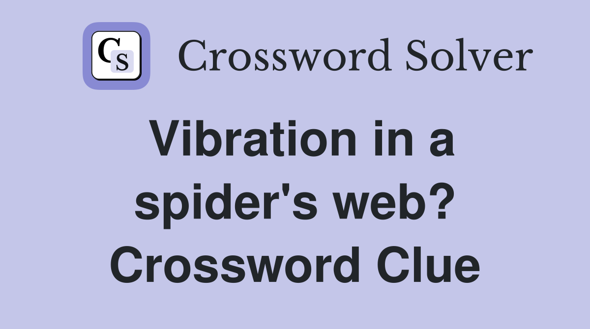 Vibration in a spider's web? Crossword Clue