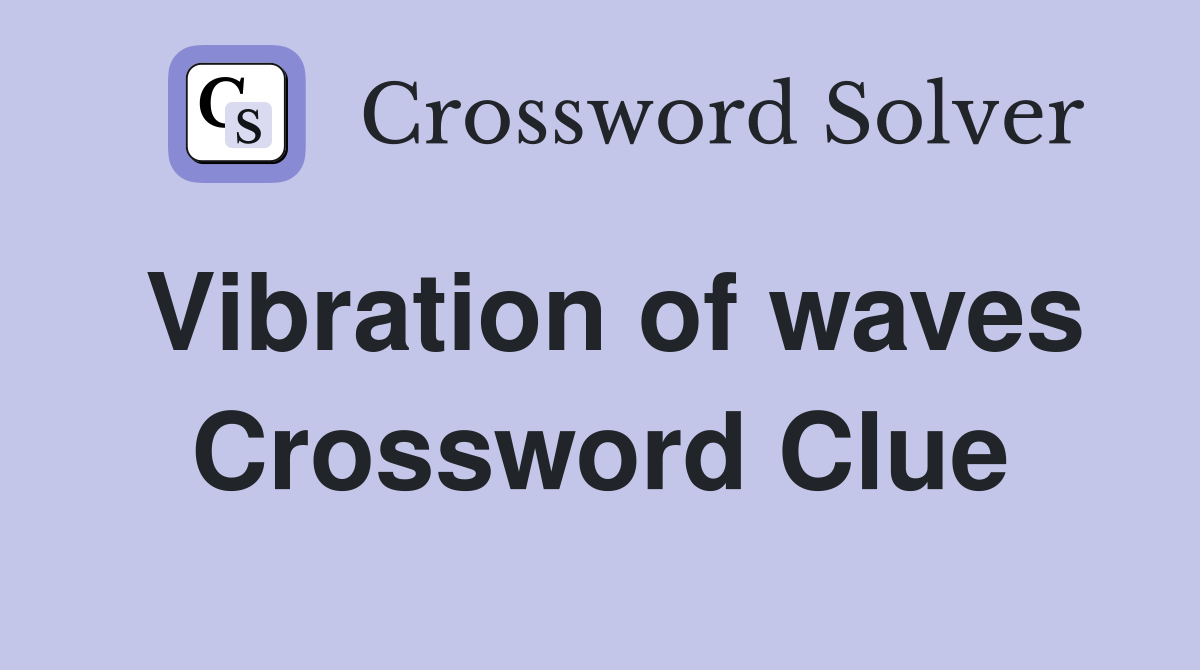 Vibration of waves Crossword Clue