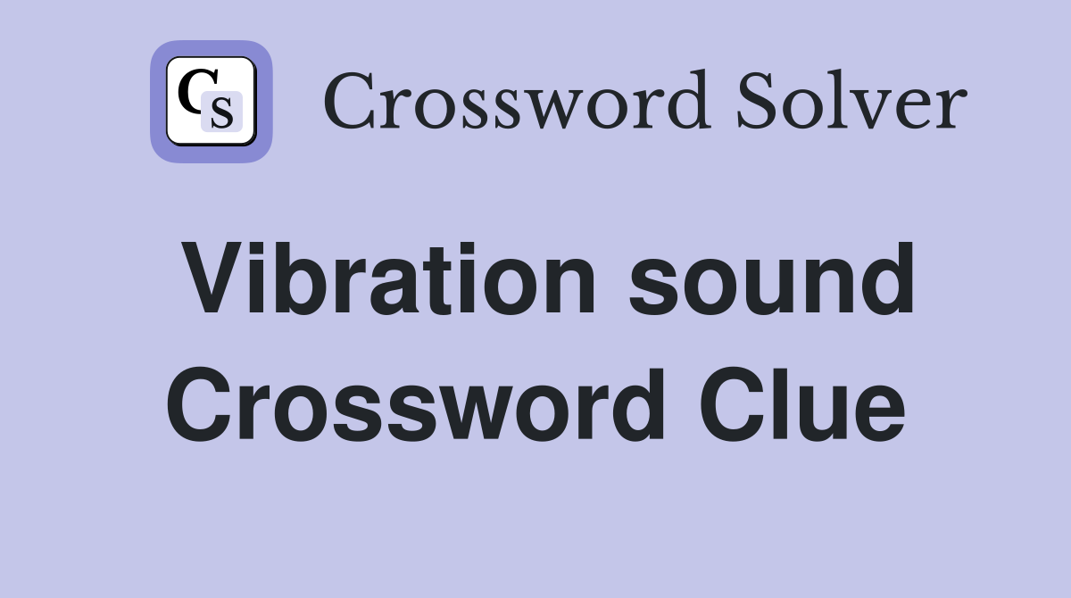 Vibration sound Crossword Clue