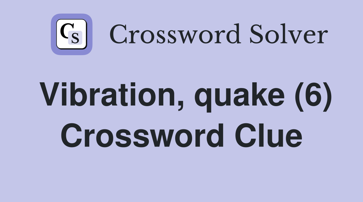 Vibration, quake (6) Crossword Clue