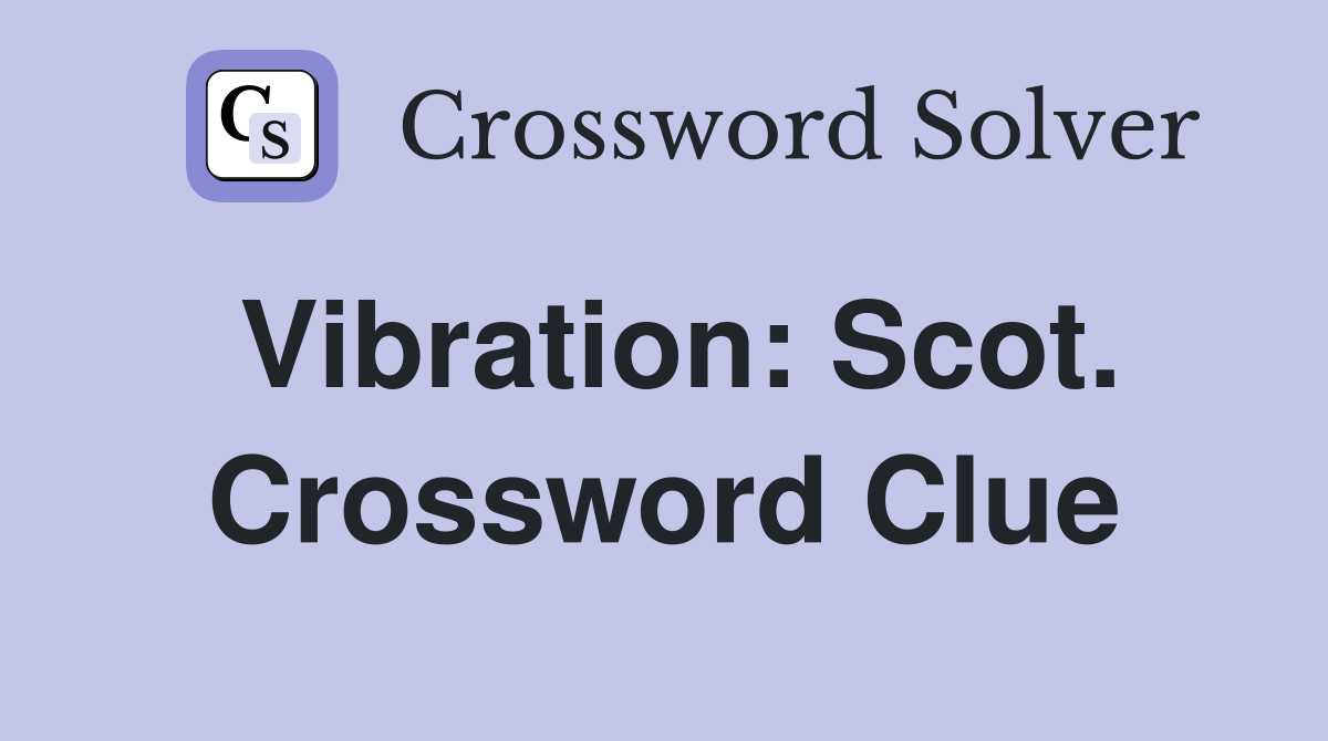 Vibration: Scot. Crossword Clue