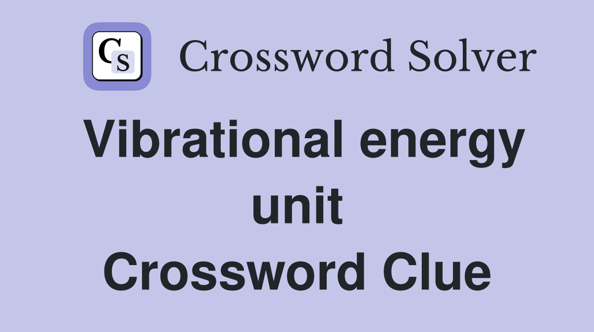 Vibrational energy unit Crossword Clue