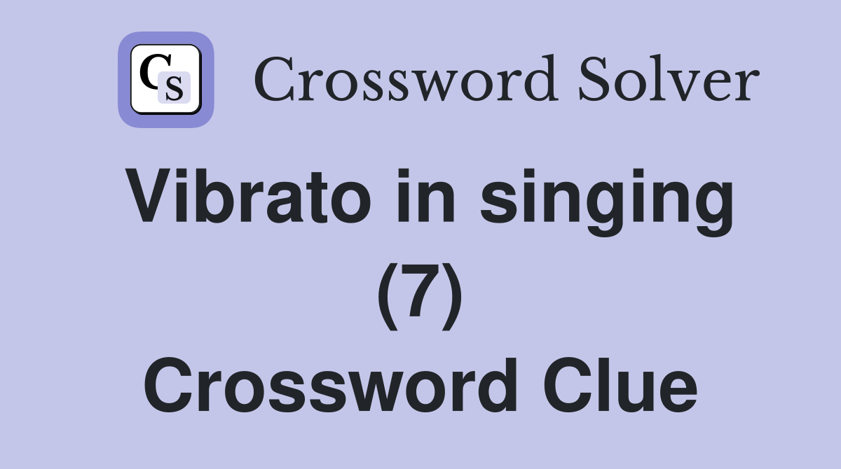Vibrato in singing (7) Crossword Clue