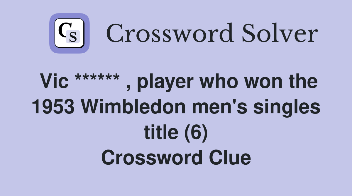 Vic ****** , player who won the 1953 Wimbledon men's singles title (6) Crossword Clue