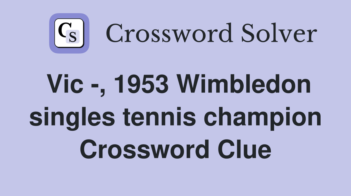 Vic -, 1953 Wimbledon singles tennis champion Crossword Clue