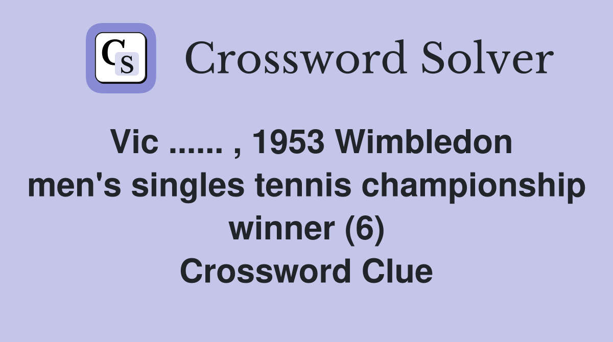 Vic ...... , 1953 Wimbledon men's singles tennis championship winner (6) Crossword Clue
