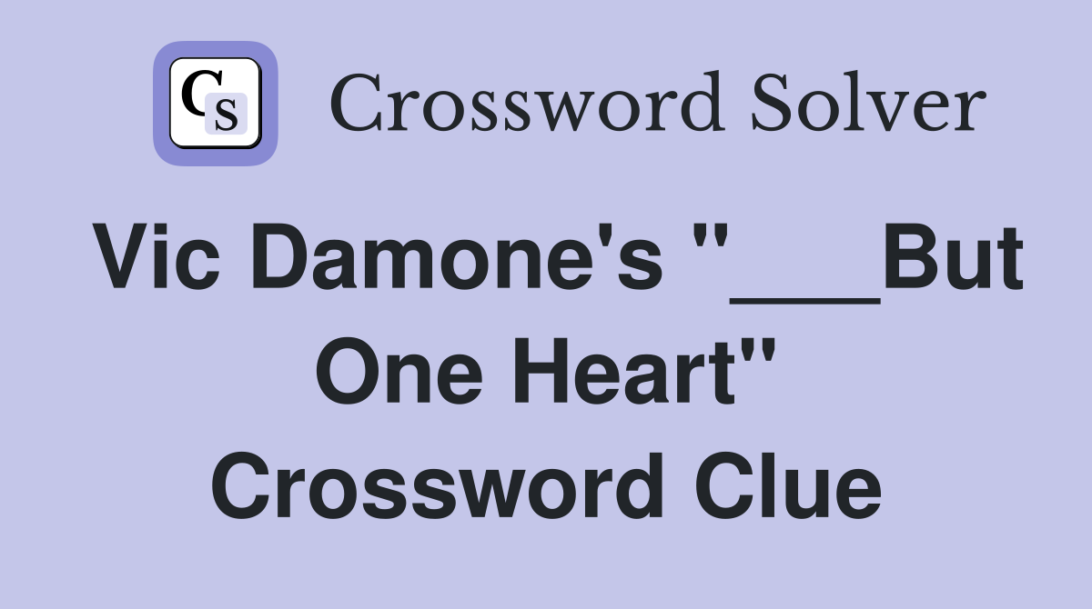 Vic Damone's "___But One Heart" Crossword Clue