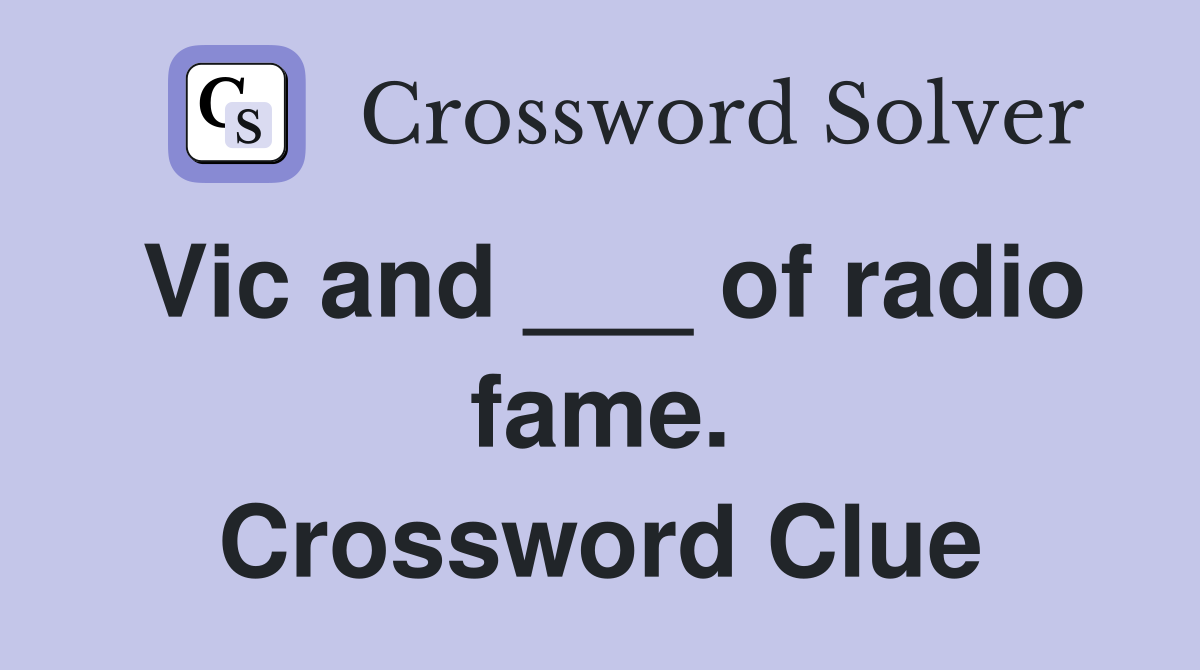 Vic and ___ of radio fame. Crossword Clue
