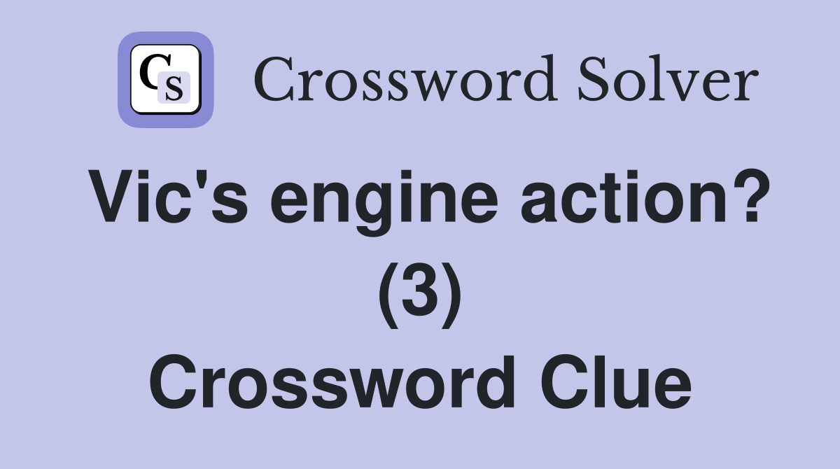 Vic's engine action? (3) Crossword Clue