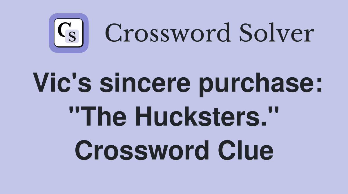 Vic's sincere purchase: "The Hucksters." Crossword Clue