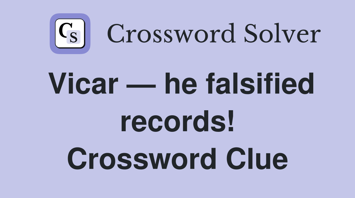 Vicar — he falsified records! Crossword Clue