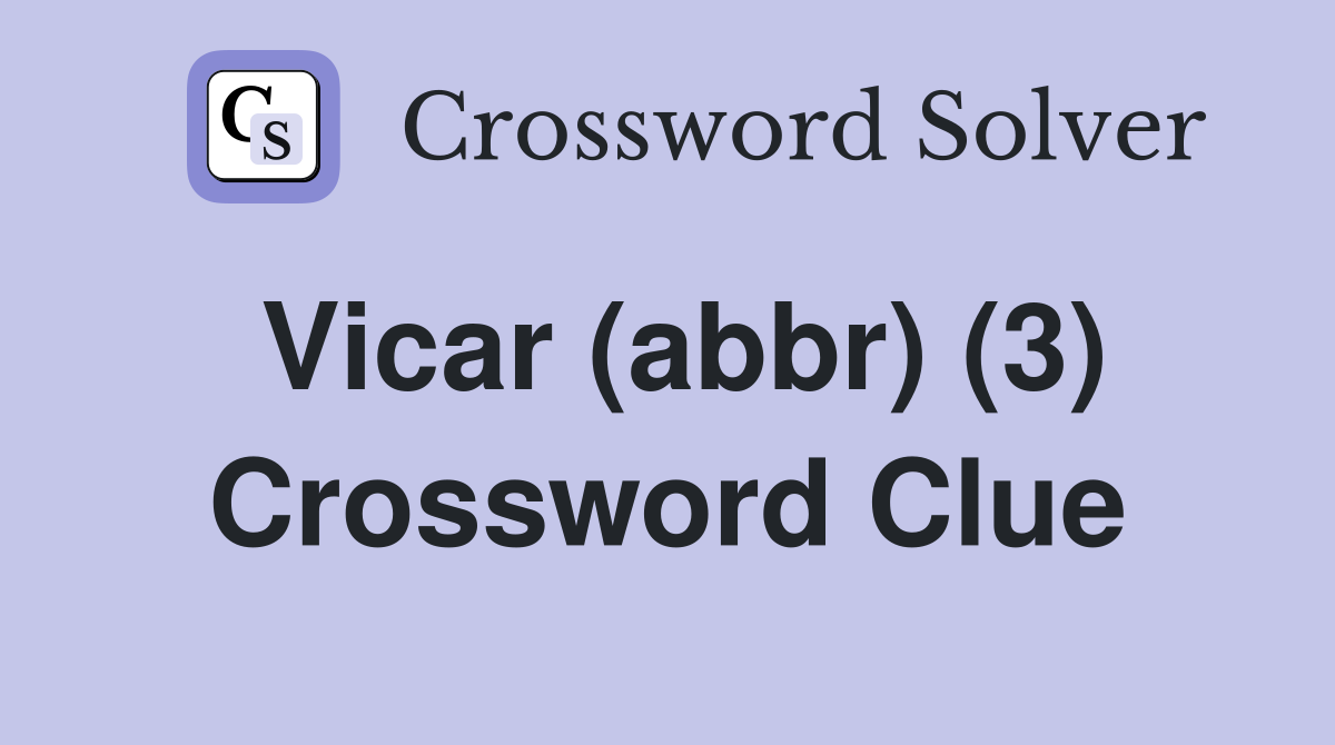 Vicar (abbr) (3) Crossword Clue