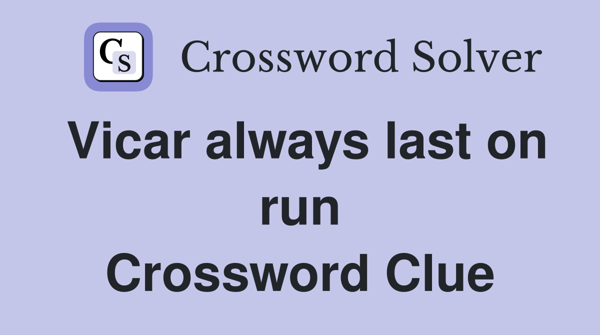 Vicar always last on run Crossword Clue