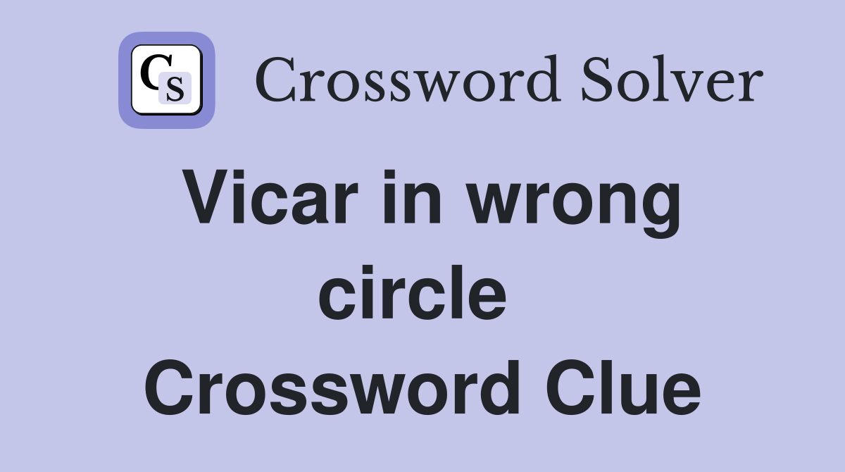 Vicar in wrong circle  Crossword Clue