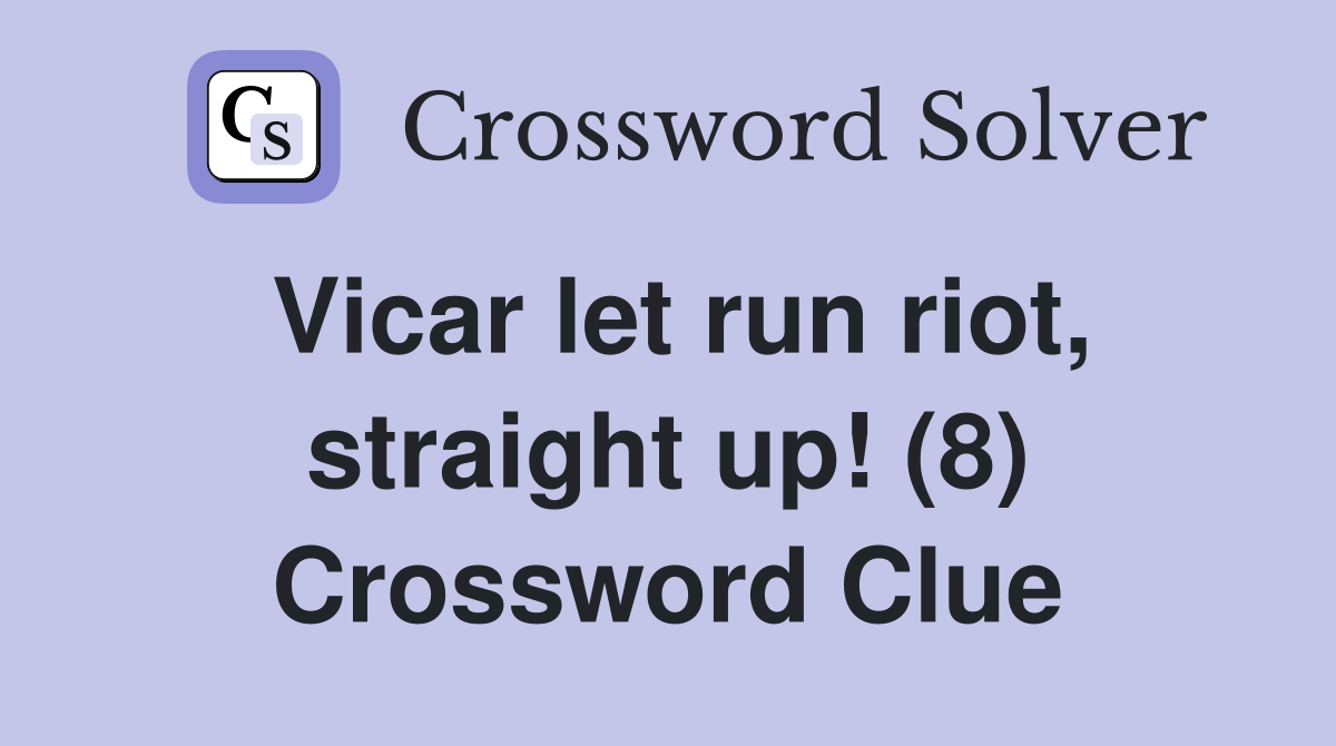 Vicar let run riot, straight up! (8) Crossword Clue