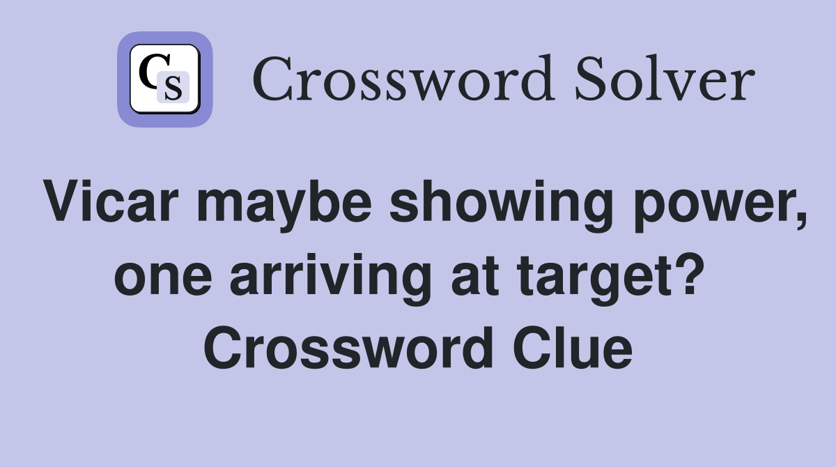 Vicar maybe showing power, one arriving at target?  Crossword Clue