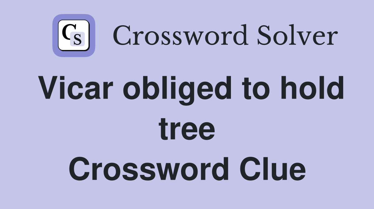 Vicar obliged to hold tree Crossword Clue