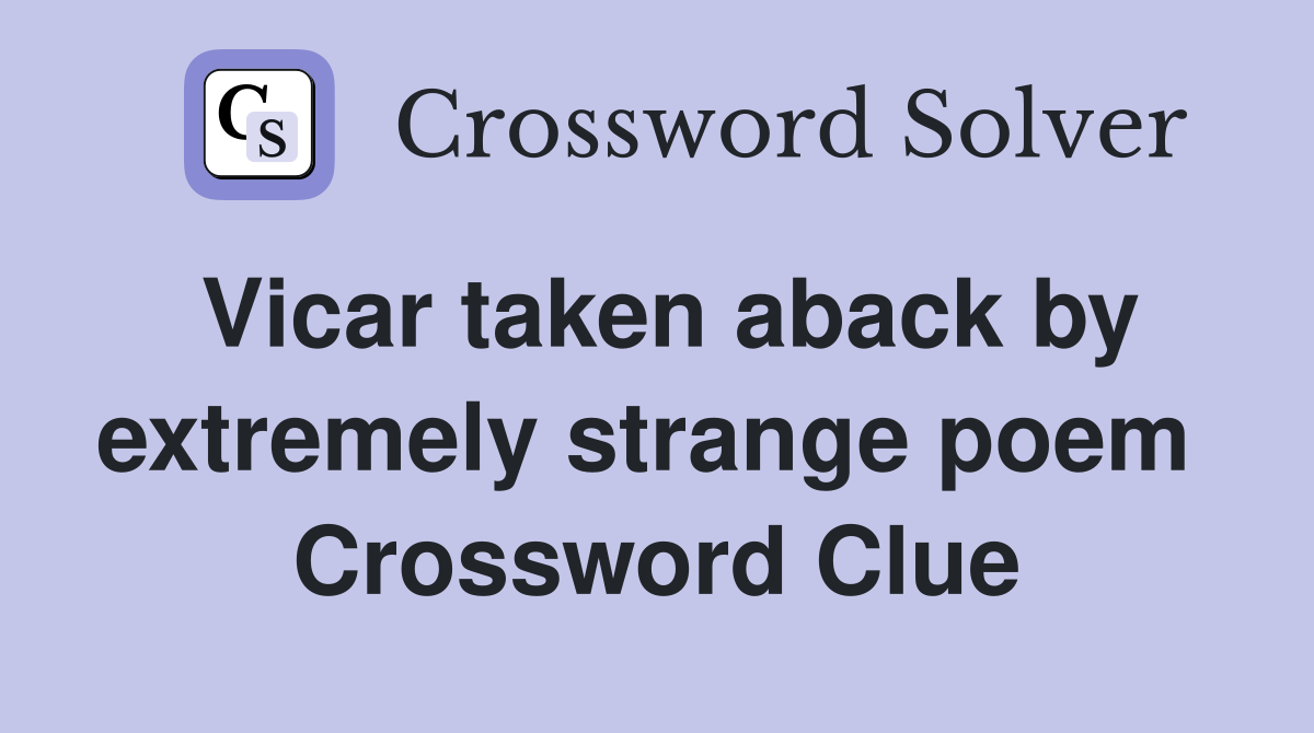 Vicar taken aback by extremely strange poem  Crossword Clue
