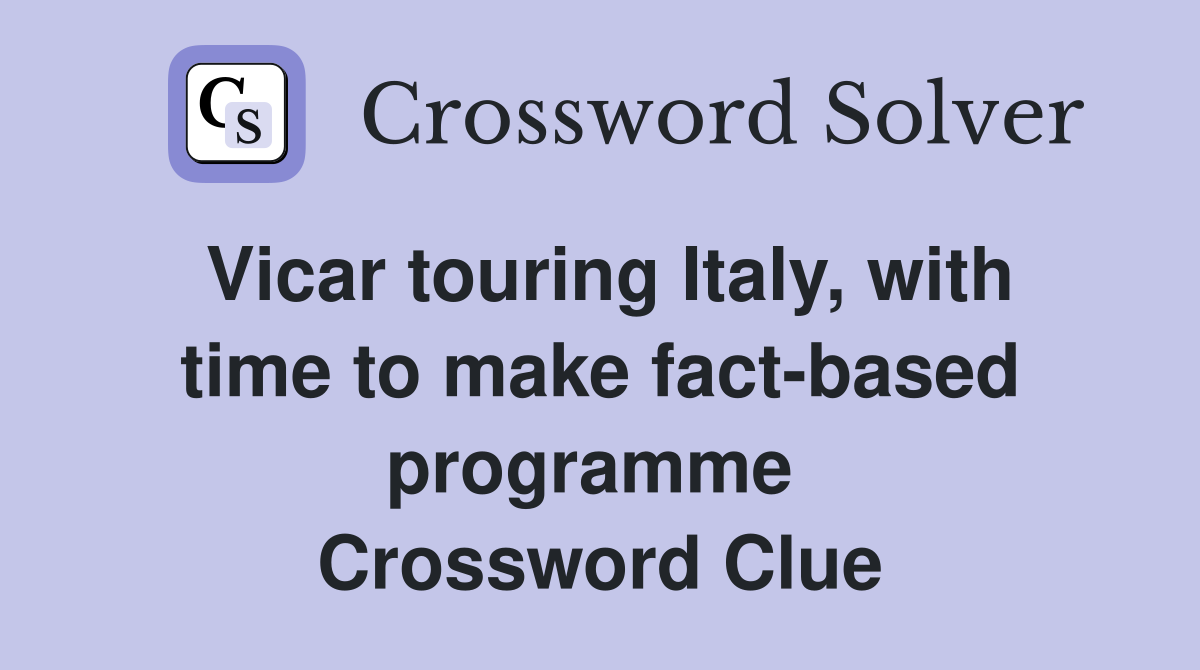 Vicar touring Italy, with time to make fact-based programme  Crossword Clue