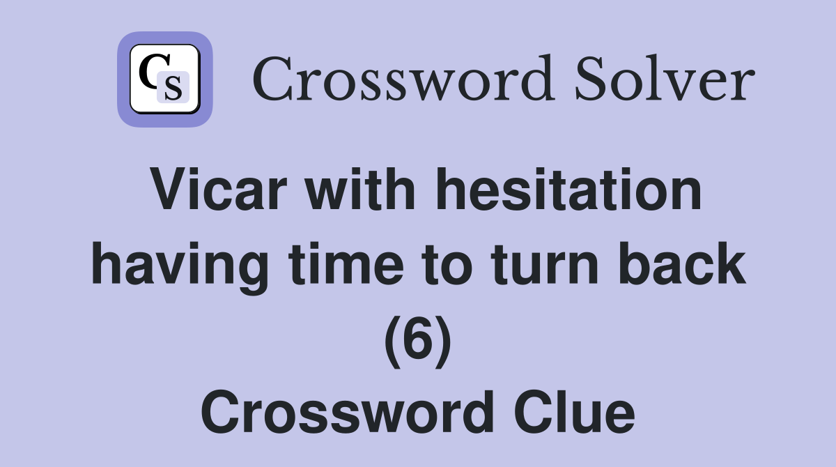 Vicar with hesitation having time to turn back (6) Crossword Clue