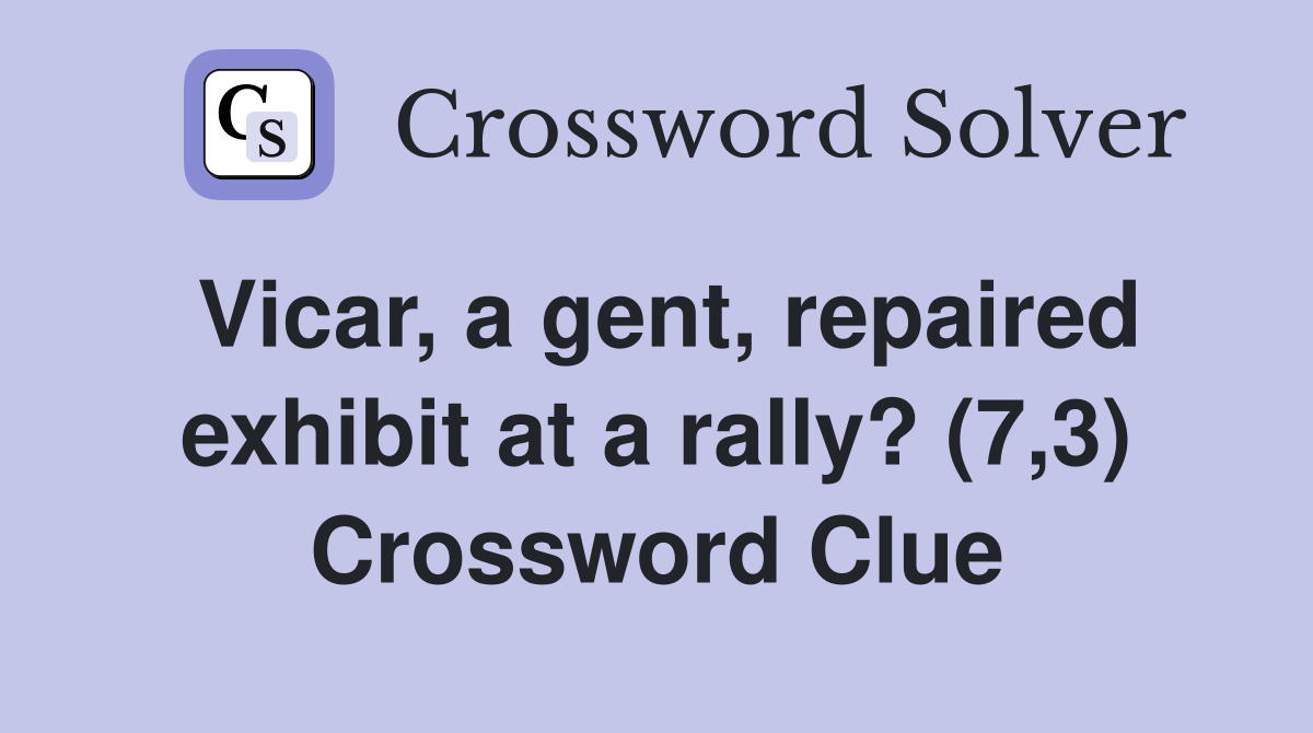Vicar, a gent, repaired exhibit at a rally? (7,3) Crossword Clue