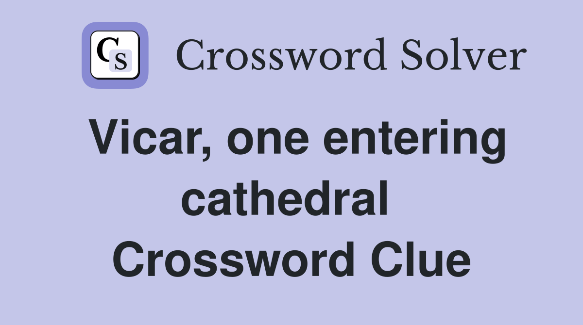 Vicar, one entering cathedral  Crossword Clue