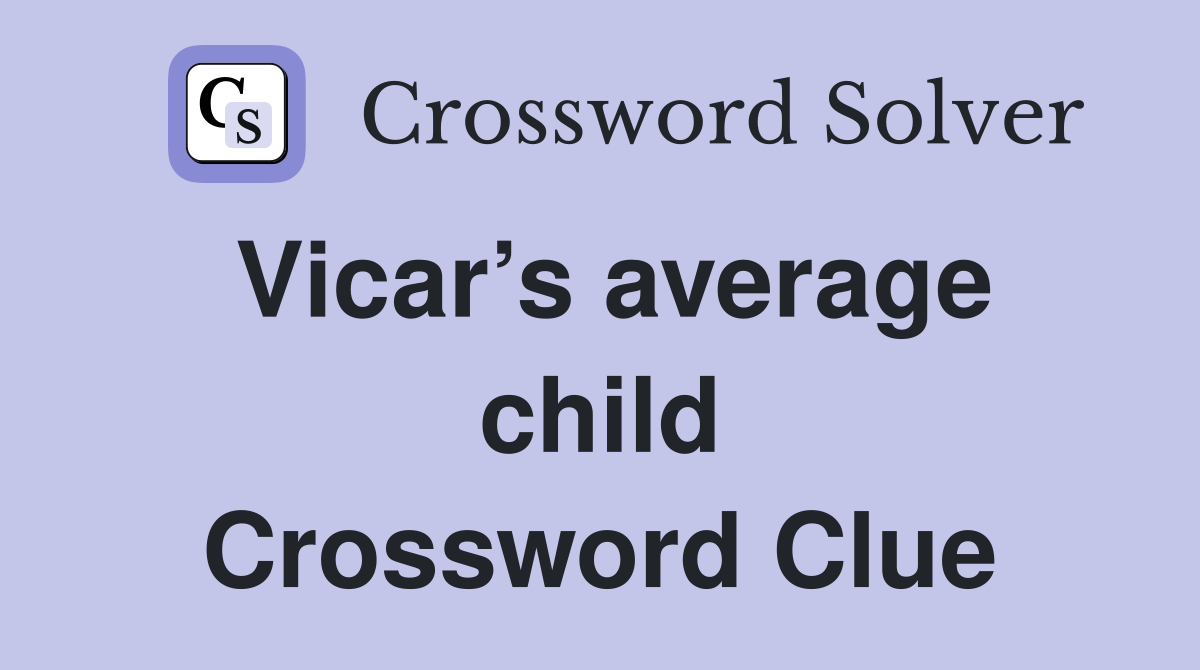 Vicar’s average child Crossword Clue