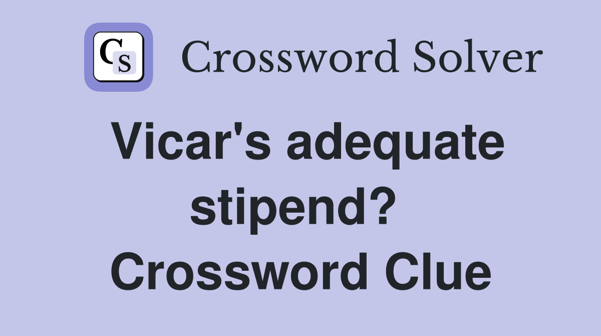 Vicar's adequate stipend?  Crossword Clue