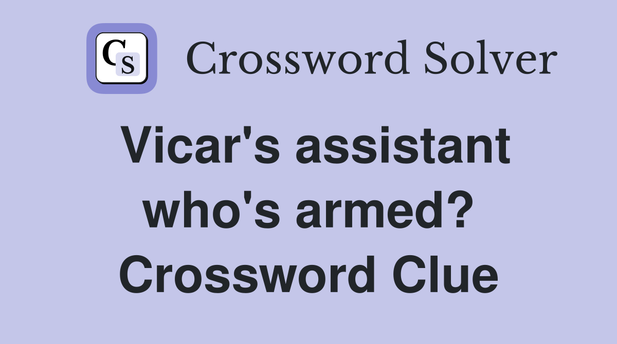 Vicar's assistant who's armed? Crossword Clue