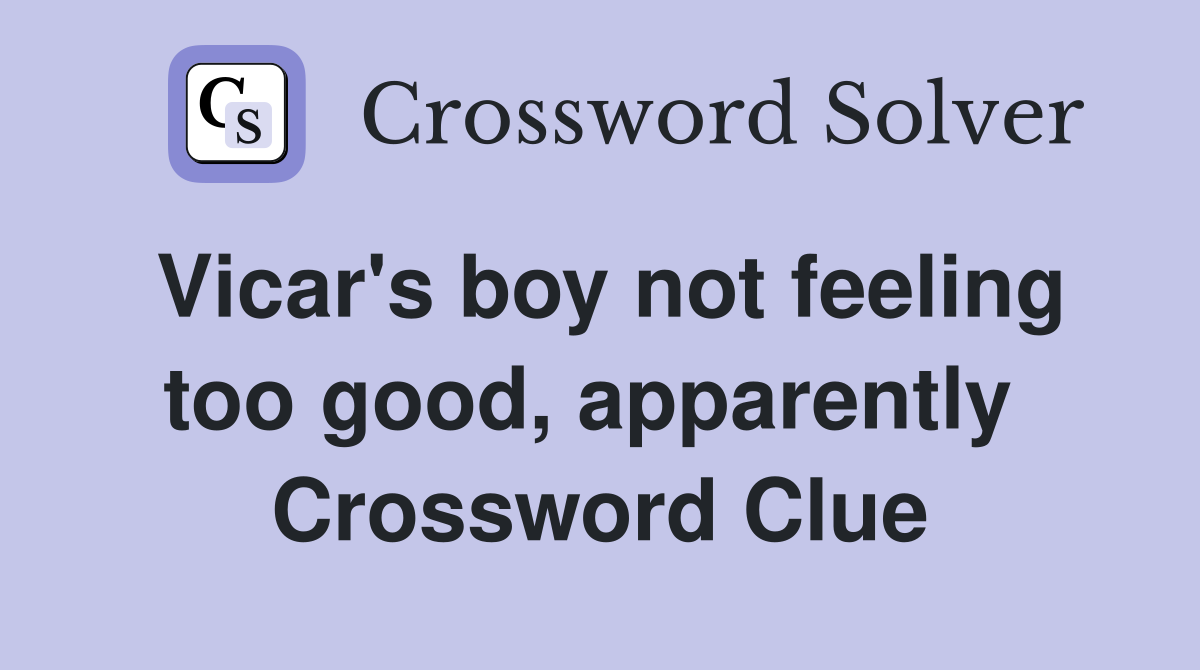Vicar's boy not feeling too good, apparently  Crossword Clue