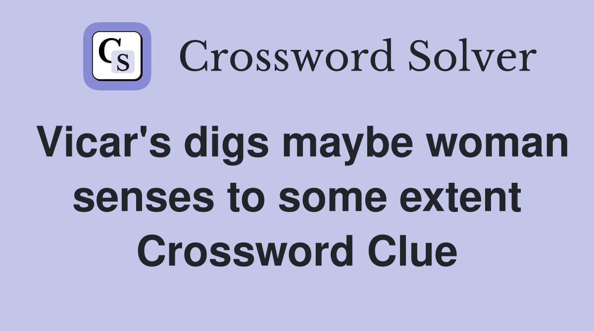Vicar's digs maybe woman senses to some extent Crossword Clue