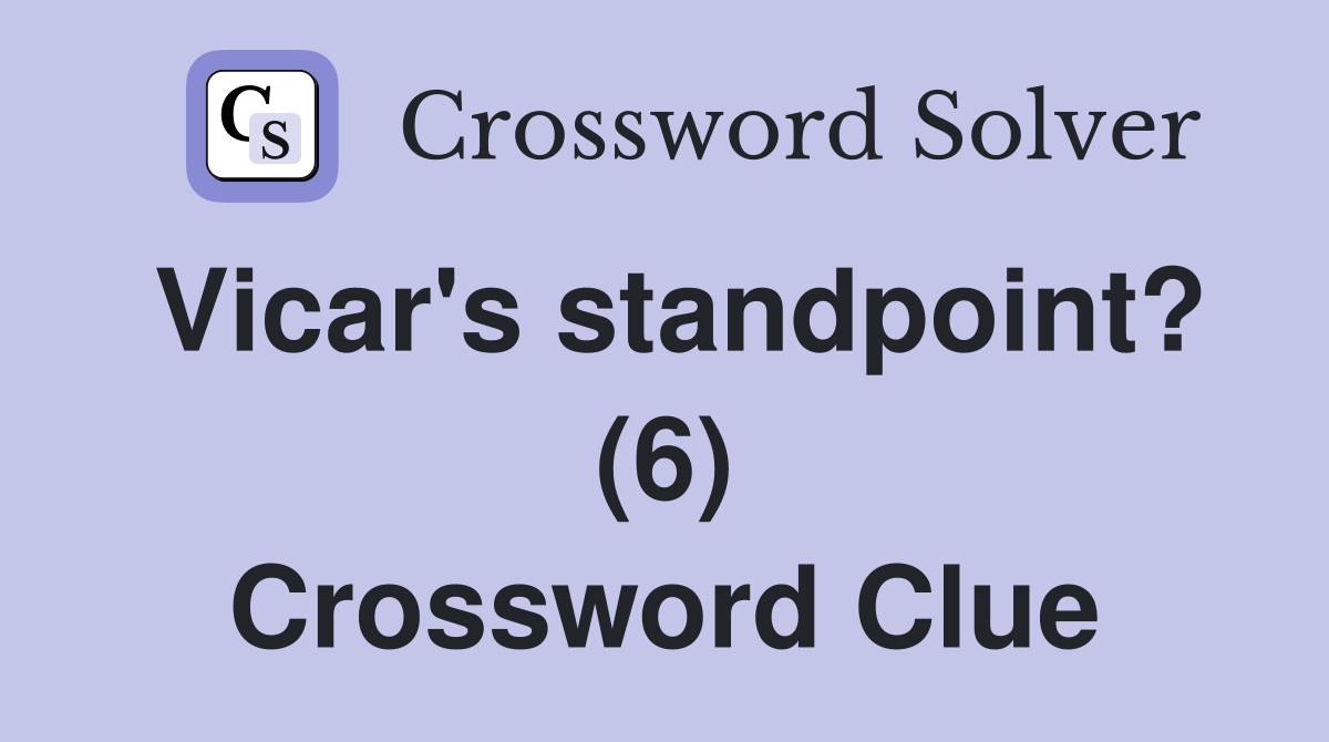 Vicar's standpoint? (6) Crossword Clue