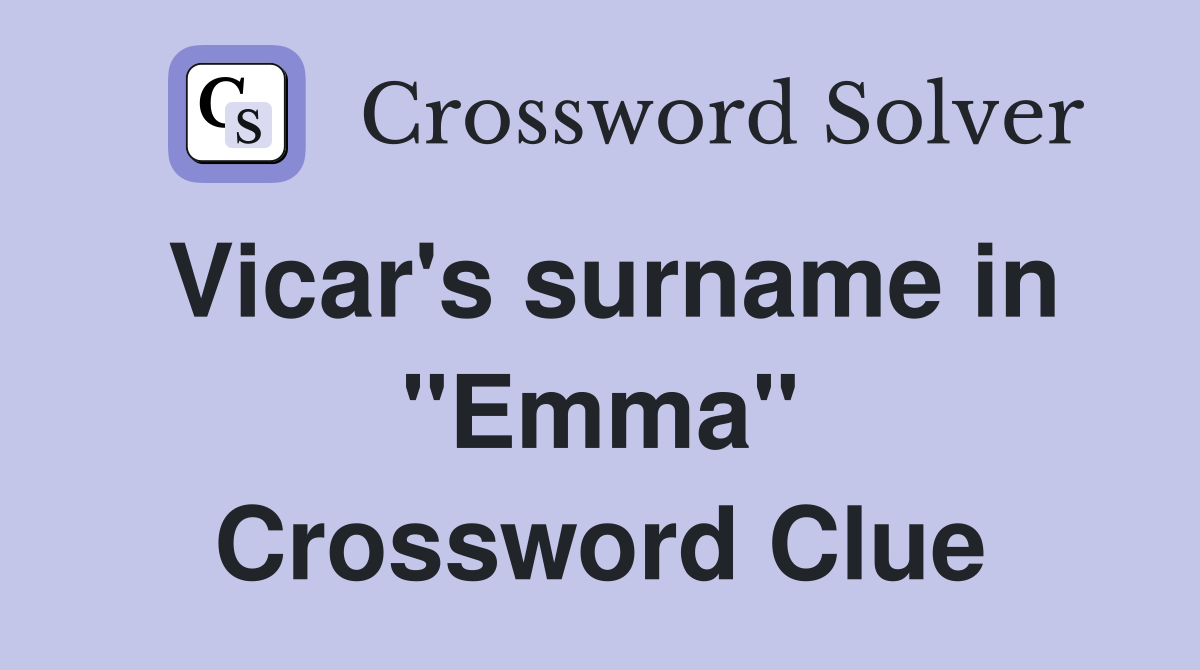 Vicar's surname in "Emma" Crossword Clue