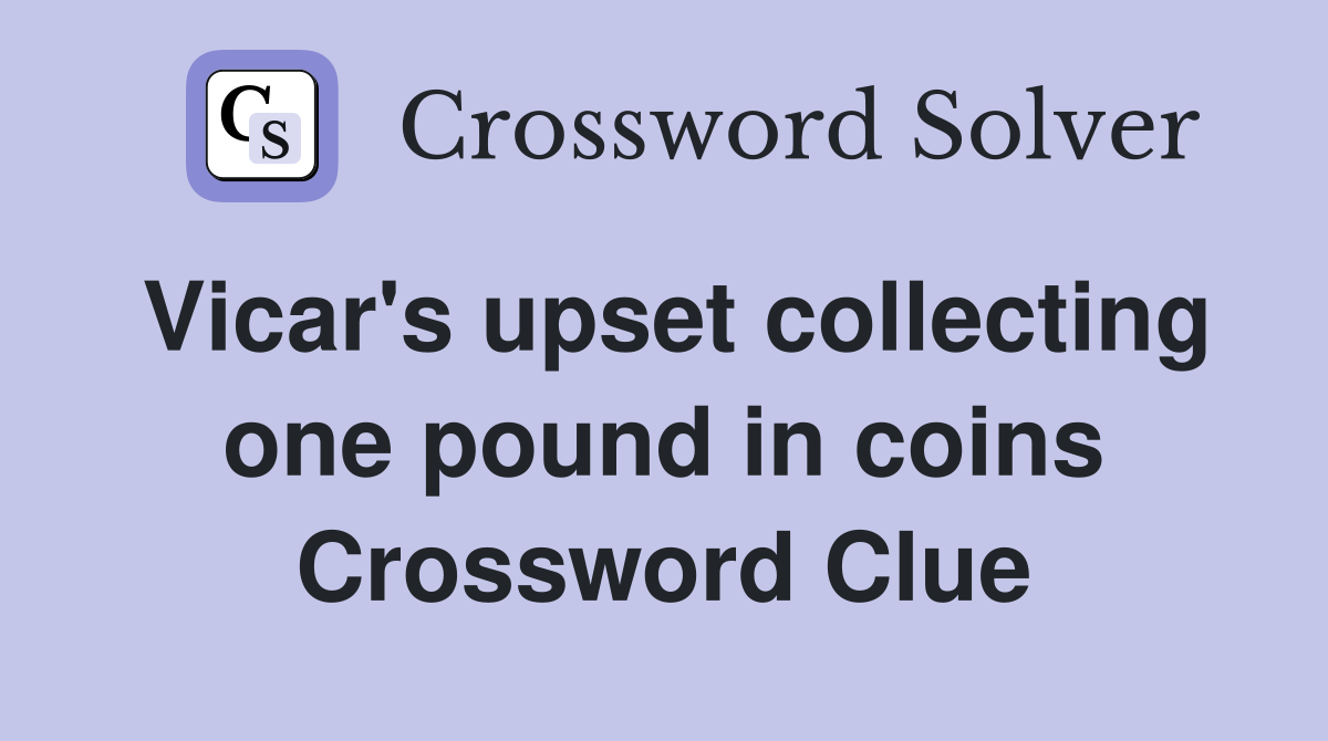 Vicar's upset collecting one pound in coins Crossword Clue