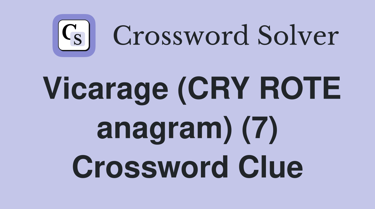 Vicarage (CRY ROTE anagram) (7) Crossword Clue