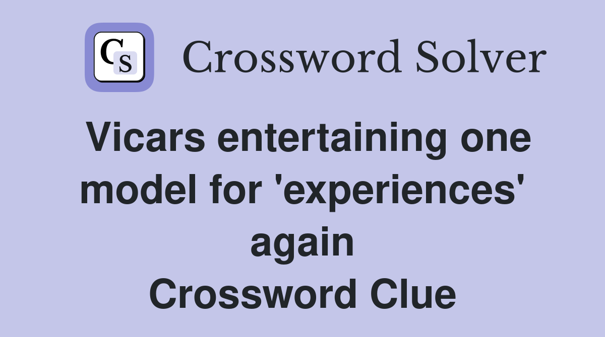 Vicars entertaining one model for 'experiences' again Crossword Clue