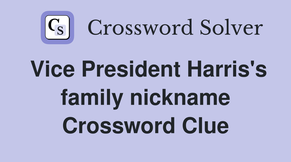 Vice President Harris's family nickname Crossword Clue