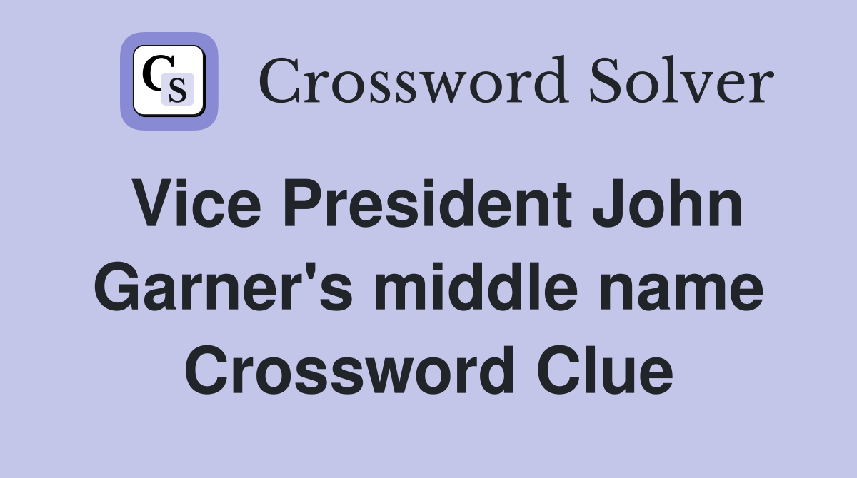 Vice President John Garner's middle name Crossword Clue