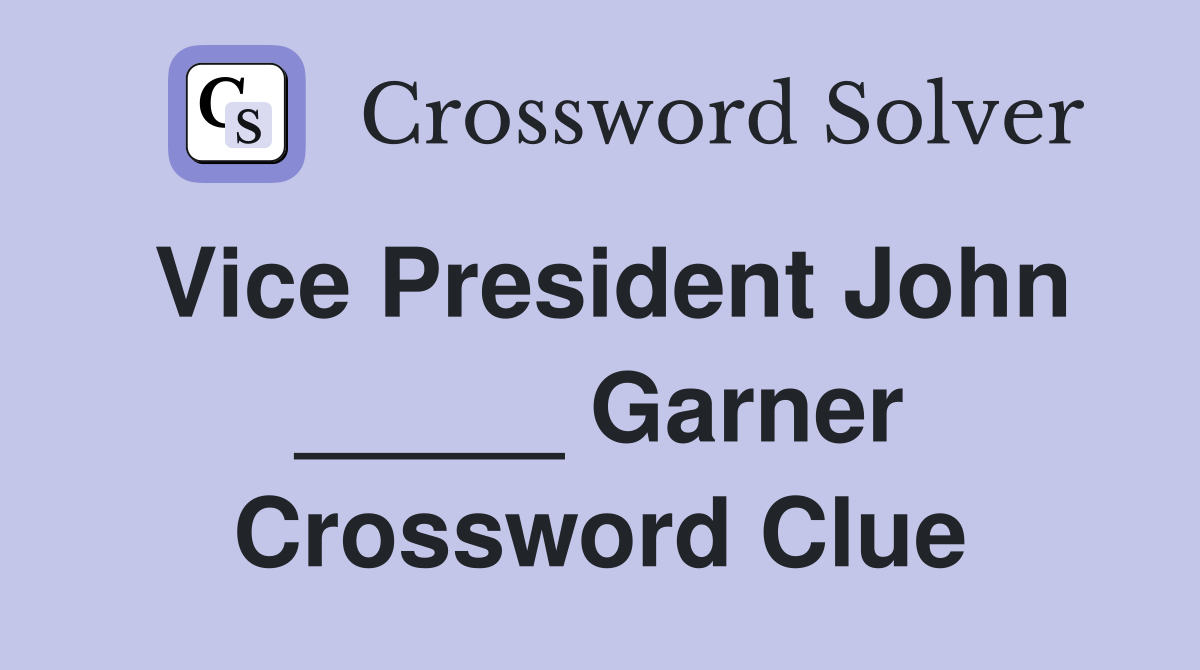 Vice President John _____ Garner Crossword Clue