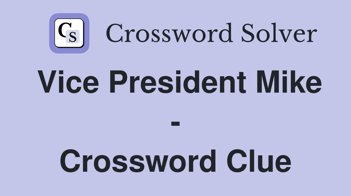 Vice President Mike - Crossword Clue